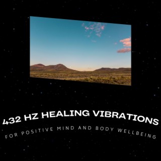 432 Hz Healing Vibrations for Positive Mind and Body Wellbeing