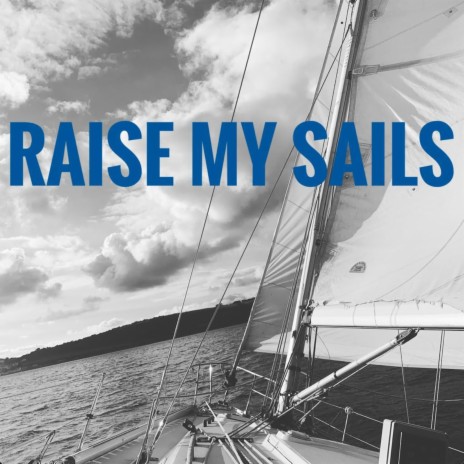 Raise My Sails | Boomplay Music