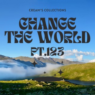Change The World pt.123