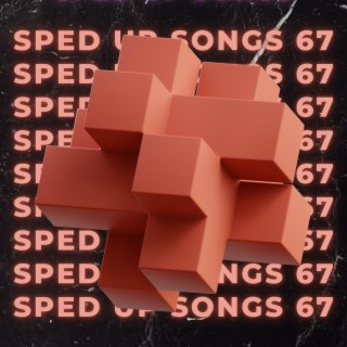 Sped Up Songs 67