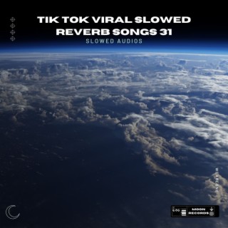 Tik Tok Viral Slowed Reverb Songs 31