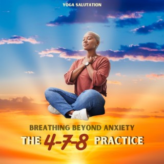 Breathing Beyond Anxiety: the 4-7-8 Practice