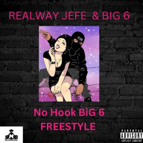 No Hook BiG 6 Freestyle ft. BiG 6 | Boomplay Music