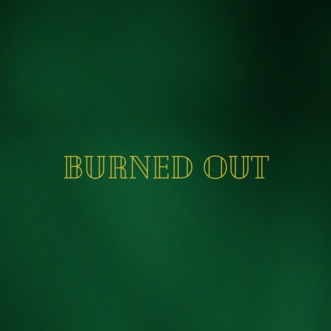 Burned Out | Boomplay Music