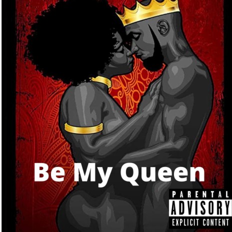 Be My Queen | Boomplay Music