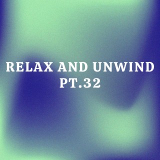 Relax And Unwind pt.32