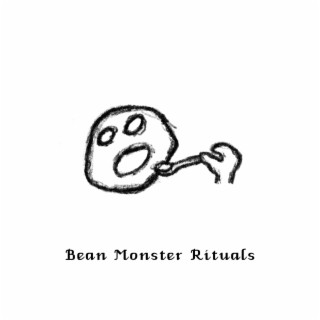 Bean Monster Rituals