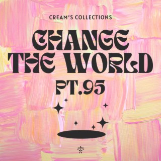 Change The World pt.95