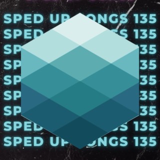 Sped Up Songs 135