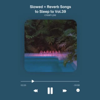 Slowed + Reverb Songs to Sleep to Vol.39
