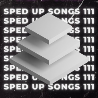 Sped Up Songs 111