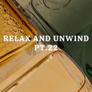Relax And Unwind pt.22