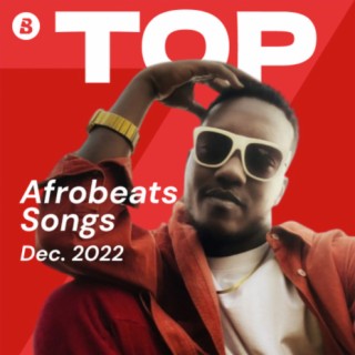 Top Afrobeats Songs December 2022