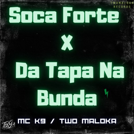 Soca Forte Vs da Tapa na Bunda ft. Two Maloka | Boomplay Music