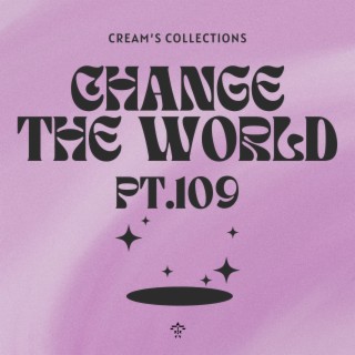 Change The World pt.109