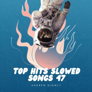 Top Hits Slowed Songs 47