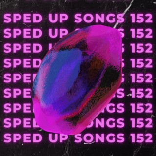 Sped Up Songs 152