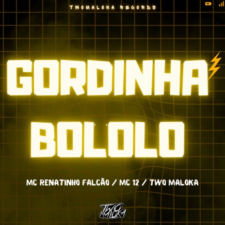 Gordinha Bololo ft. MC 12 & Two Maloka | Boomplay Music