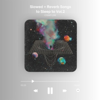 Slowed + Reverb Songs to Sleep to Vol.2