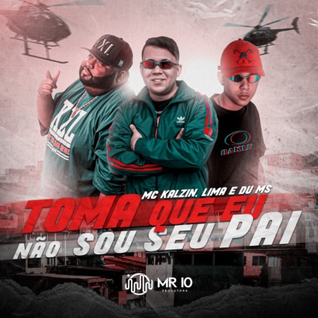 Toma que eu não sou seu Pai ft. MC Kalzin & MC DU do MS | Boomplay Music