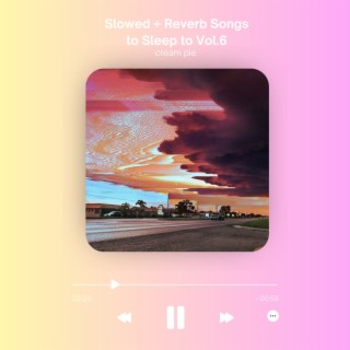 Slowed + Reverb Songs to Sleep to Vol.6