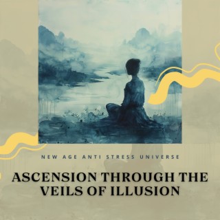 Ascension Through the Veils of Illusion