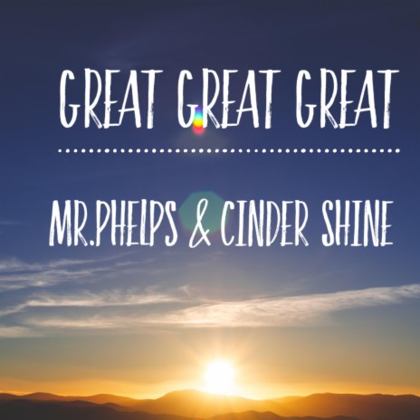 Great Great Great (feat. Cinder Shine)