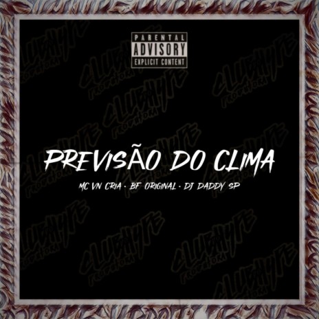 PREVISÃO DO CLIMA ft. DJ daddy Sp, MC BF original & MC VN Cria | Boomplay Music