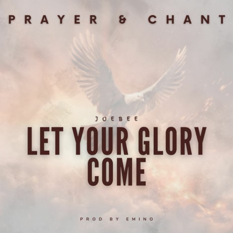 Let Your Glory Come (Prayer & Chant) | Boomplay Music