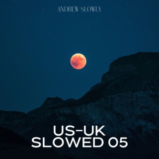 US-UK SLOWED SONGS VOL 05
