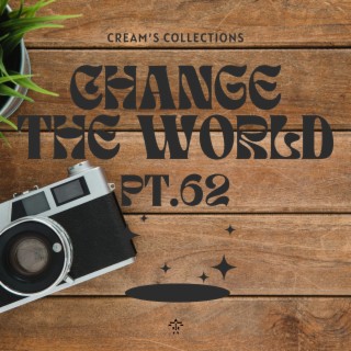 Change The World pt.62