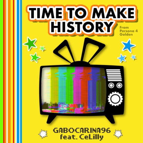 Time to Make History (From Persona 4 Golden) ft. CeLilly | Boomplay Music