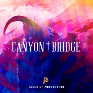 Canyon † Bridge lyrics | Boomplay Music