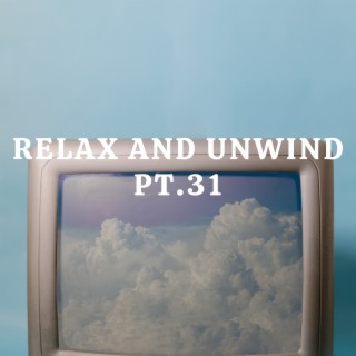 Relax And Unwind pt.31