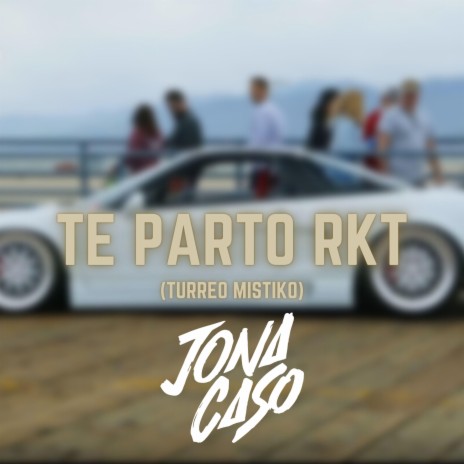 TE PARTO RKT (Turreo Mistiko) | Boomplay Music