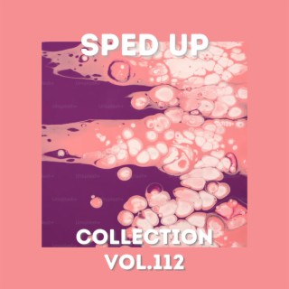 Sped Up Collection Vol.112 (Sped Up)