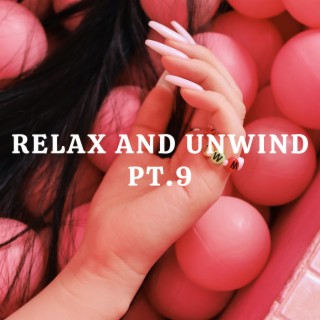 Relax And Unwind pt.9
