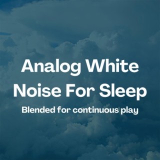 Analog White Noise for Sleep (Blended for Continuous Play)