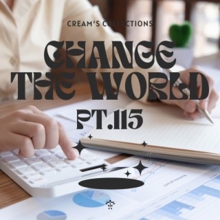 Change The World pt.115