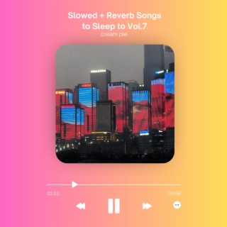 Slowed + Reverb Songs to Sleep to Vol.7