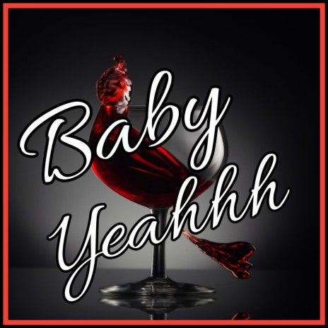 Baby yeahhh | Boomplay Music