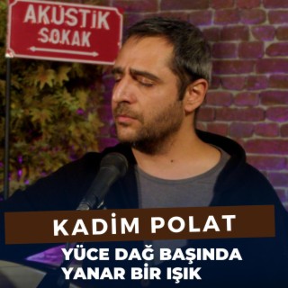 Yüce Dağ Başında Yanar Bir Işık (Kadim Polat)