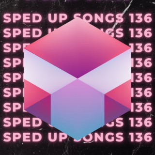 Sped Up Songs 136