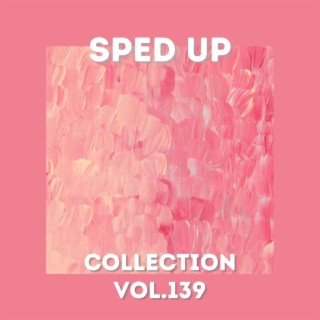 Sped Up Collection Vol.139 (Sped Up)
