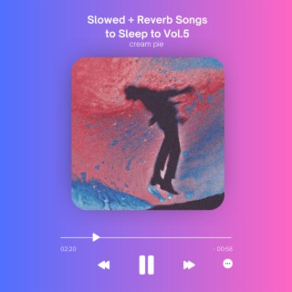 Slowed + Reverb Songs to Sleep to Vol.5