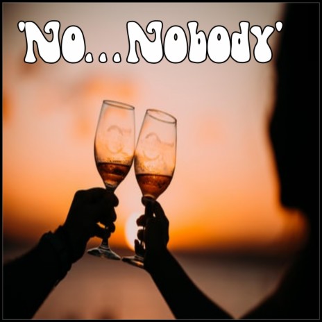 No... Nobody | Boomplay Music