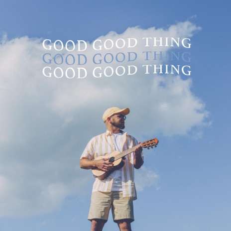 Good Good Thing | Boomplay Music
