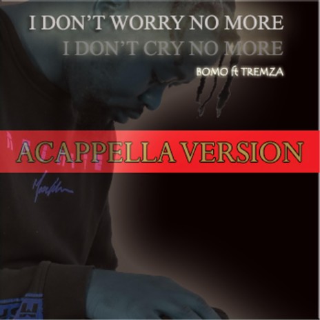 Worry no more (Acappella Version) ft. Tremza E | Boomplay Music