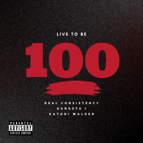 Live To Be 100 ft. Gangsta I & Katori Walker | Boomplay Music