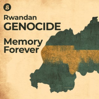 Memory Forever: Rwandan Genocide
